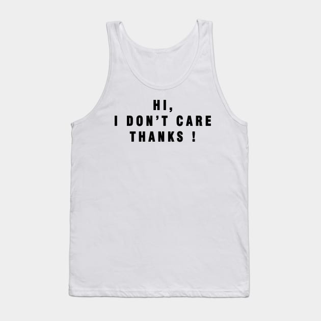 Hi . I Dont Care THANKS ! Tank Top by Rebelion